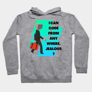 I Can Code From Any Where. Jealous? Hoodie